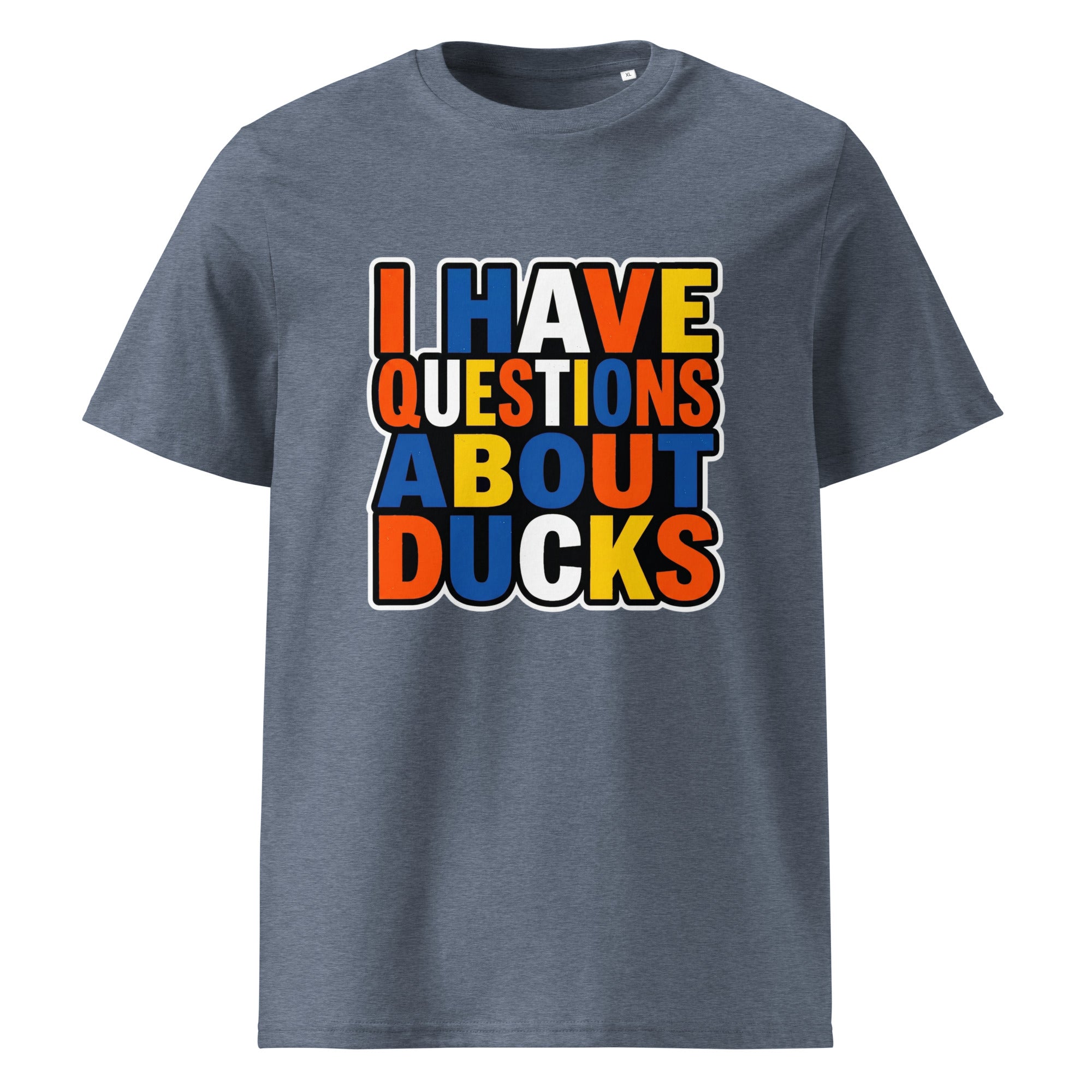 T-shirt with colorful absurdal text 'I HAVE QUESTIONS ABOUT DUCKS' 
